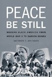 Peace Be Still: Modern Black America from World War II to Barack Obama