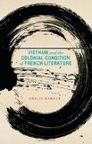 Vietnam and the Colonial Condition of French Literature