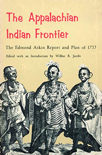 The Appalachian Indian Frontier: Edmond Atkin Report and Plan of 1755 (Bison Book S)