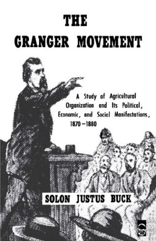 The Granger Movement: A Study of Agricultural Organization and Its Political, Economic, and Social Manifestations, 1870-1880 (Bison Book)