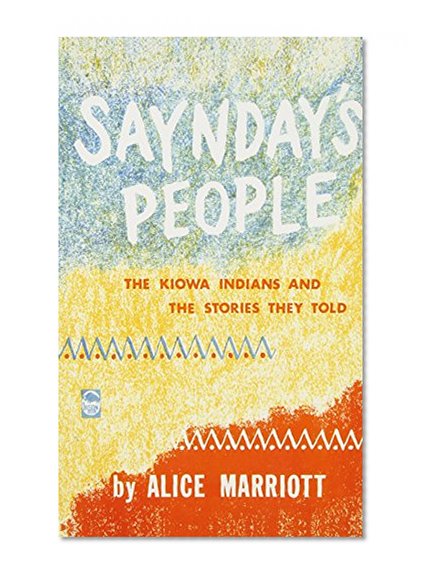 Saynday's People: The Kiowa Indians and the Stories They Told (Bison Book)