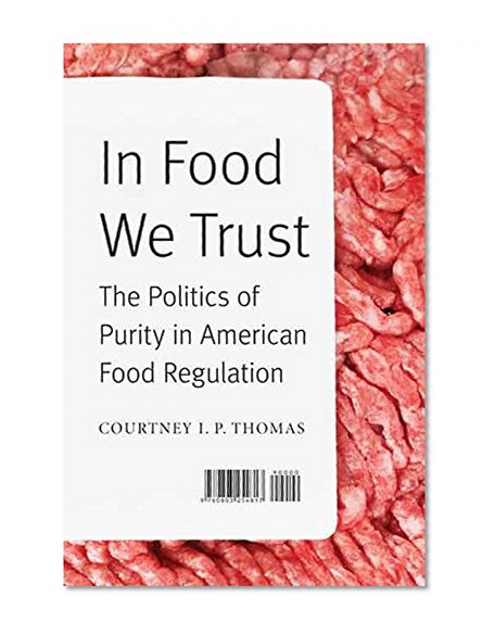 In Food We Trust: The Politics of Purity in American Food Regulation (At Table)