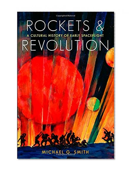 Rockets and Revolution: A Cultural History of Early Spaceflight