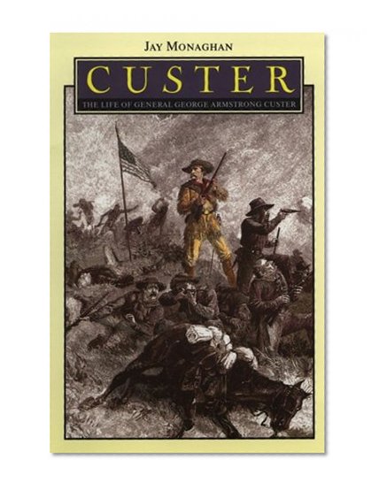 Custer: The Life of General George Armstrong Custer (Bison Book S)