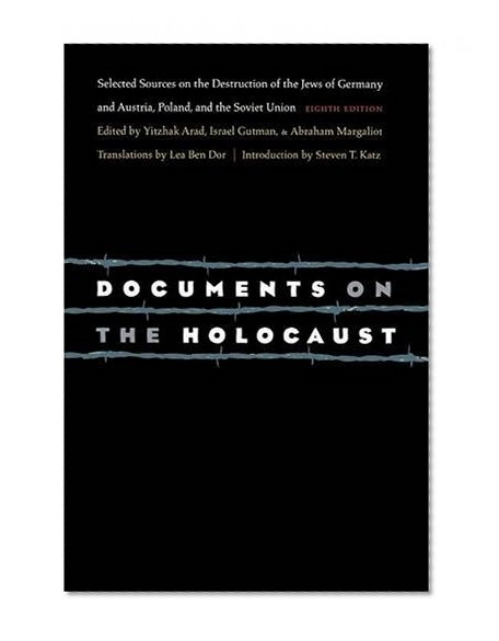 Documents on the Holocaust: Selected Sources on the Destruction of the Jews of Germany and Austria, Poland, and the Soviet Union (Eighth Edition)