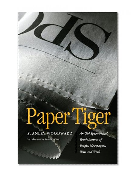 Paper Tiger: An Old Sportswriter's Reminiscences of People, Newspapers, War, and Work