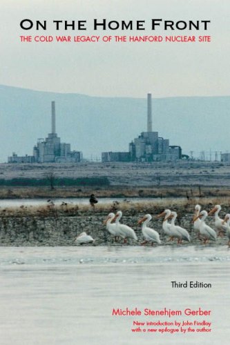 On the Home Front: The Cold War Legacy of the Hanford Nuclear Site, Third Edition