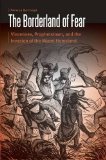 The Borderland of Fear: Vincennes, Prophetstown, and the Invasion of the Miami Homeland (Borderlands and Transcultural Studies)