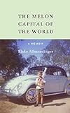 The Melon Capital of the World: A Memoir