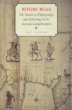 Before Boas: The Genesis of Ethnography and Ethnology in the German Enlightenment (Critical Studies in the History of Anthropology)