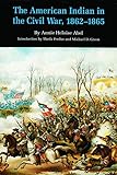 The American Indian in the Civil War, 1862-1865 (Bison Book)