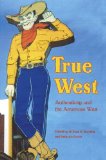 True West: Authenticity and the American West (Postwestern Horizons)