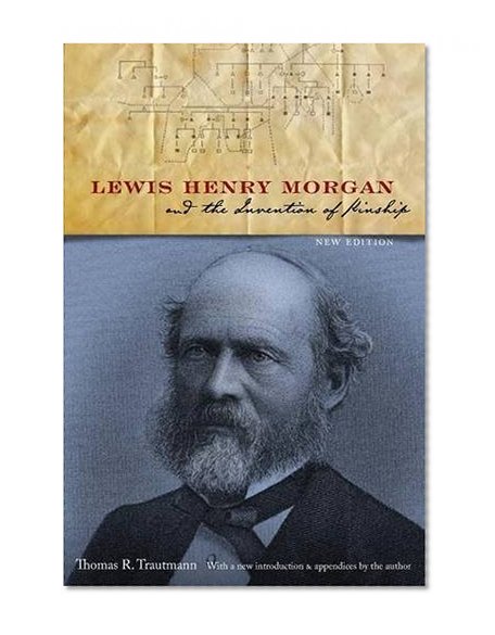 Lewis Henry Morgan and the Invention of Kinship, New Edition