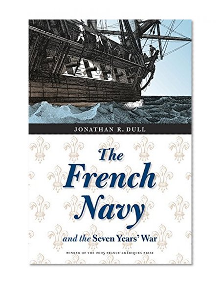 The French Navy and the Seven Years' War (France Overseas: Studies in Empire and D)