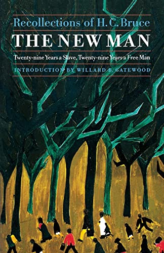 The New Man: Twenty-Nine Years a Slave, Twenty-Nine Years a Free Man. Recollections of H. C. Bruce (Blacks in the American West)
