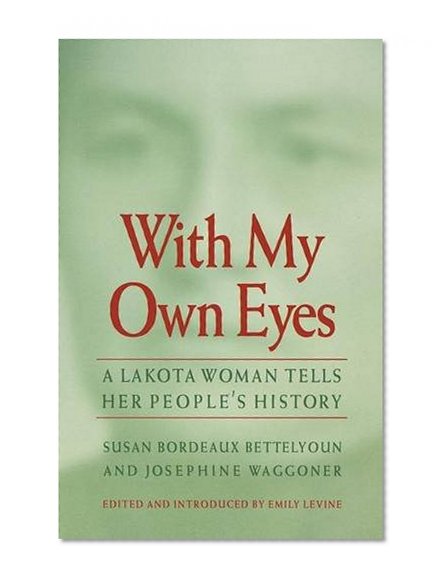 With My Own Eyes: A Lakota Woman Tells Her People's History