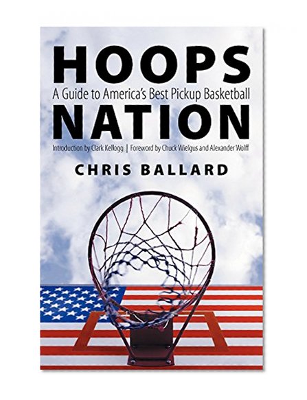 Hoops Nation: A Guide to America's Best Pickup Basketball