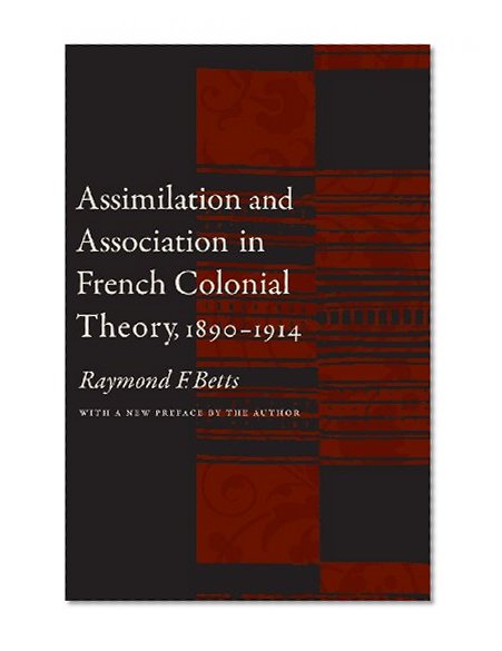 Assimilation and Association in French Colonial Theory, 1890-1914