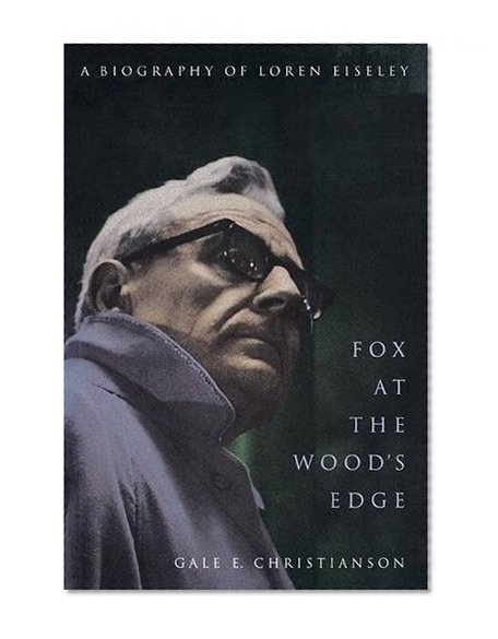 Fox at the Wood's Edge: A Biography of Loren Eiseley