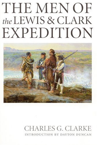 The Men of the Lewis and Clark Expedition: A Biographical Roster of the Fifty-one Members and a Composite Diary of Their Activities from All Known Sources