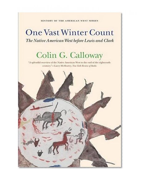 One Vast Winter Count: The Native American West before Lewis and Clark (History of the American West)
