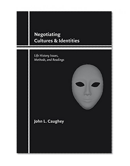 Negotiating Cultures and Identities: Life History Issues, Methods, and Readings