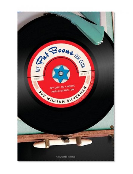 The Pat Boone Fan Club: My Life as a White Anglo-Saxon Jew (American Lives)