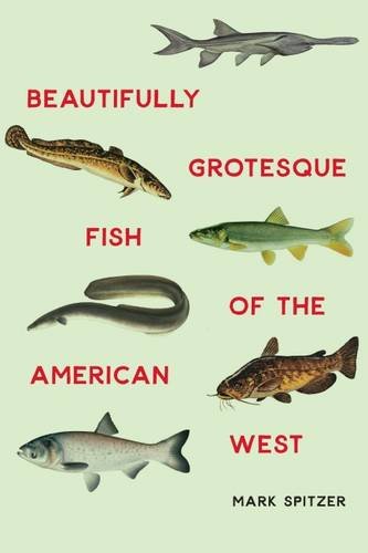 Beautifully Grotesque Fish of the American West (Outdoor Lives)