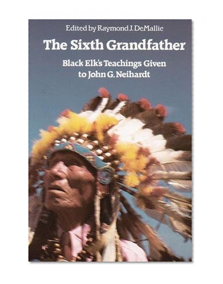 Book Cover The Sixth Grandfather:  Black Elk's Teachings Given to John G. Neihardt