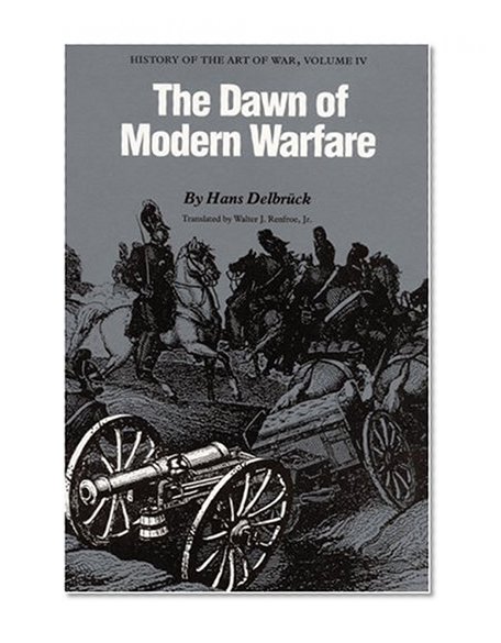The Dawn of Modern Warfare: History of the Art of War, Volume IV