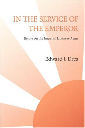 In the Service of the Emperor: Essays on the Imperial Japanese Army (Studies in War, Society, and the Military)