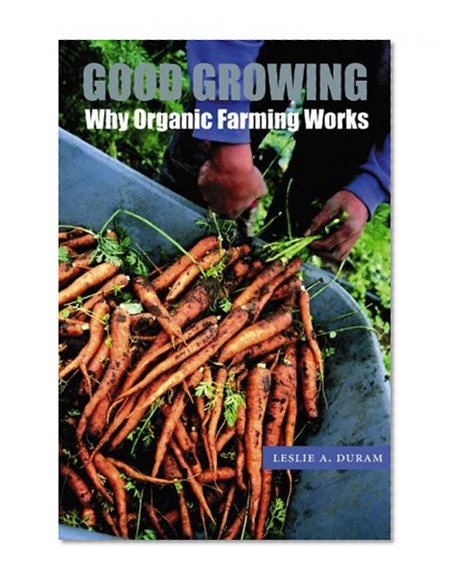 Good Growing: Why Organic Farming Works (Our Sustainable Future)