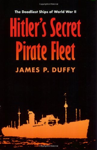 Hitler's Secret Pirate Fleet: The Deadliest Ships of World War II