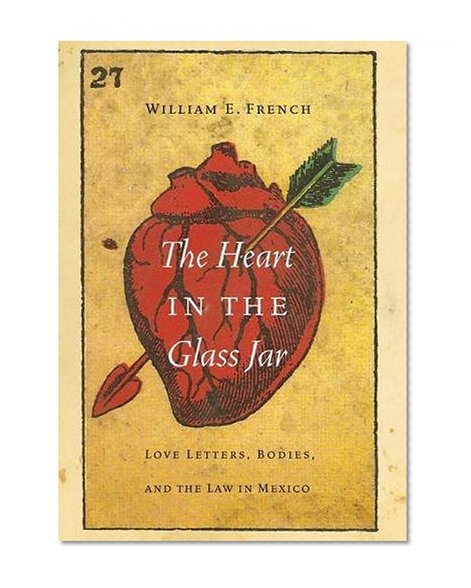 The Heart in the Glass Jar: Love Letters, Bodies, and the Law in Mexico (The Mexican Experience)