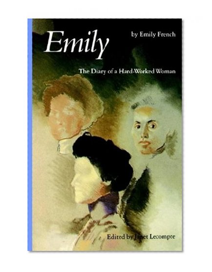 Emily: The Diary of a Hard-Worked Woman (Women in the West)