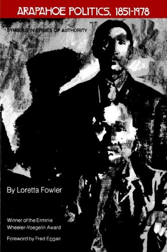 Arapahoe Politics, 1851-1978: Symbols in Crises of Authority