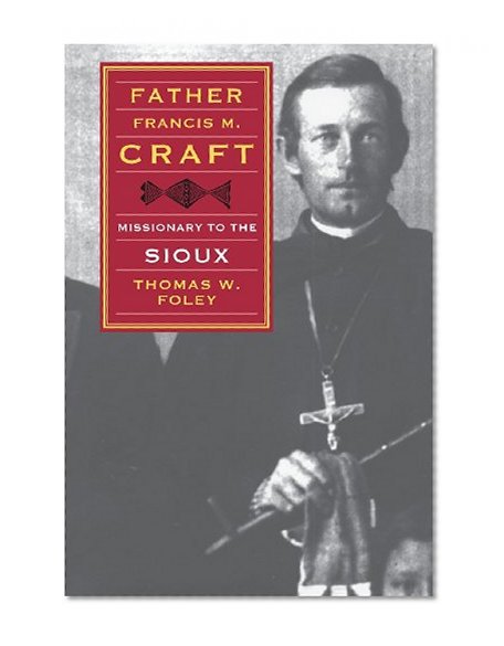 Father Francis M. Craft, Missionary to the Sioux