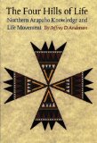 The Four Hills of Life: Northern Arapaho Knowledge and Life Movement (Studies in the Anthropology of North American Indians)