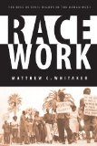 Race Work: The Rise of Civil Rights in the Urban West (Race and Ethnicity in the American West)