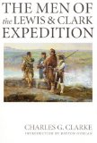 The Men of the Lewis and Clark Expedition: A Biographical Roster of the Fifty-one Members and a Composite Diary of Their Activities from All Known Sources
