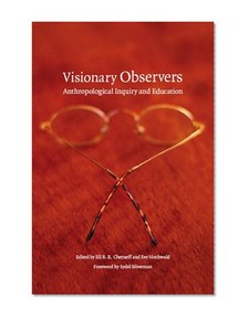 Visionary Observers: Anthropological Inquiry and Education (Critical Studies in the History of Anthropology)