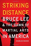Striking Distance: Bruce Lee and the Dawn of Martial Arts in America