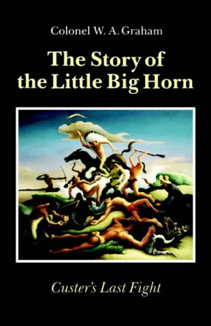 The Story of the Little Big Horn: Custer's Last Fight