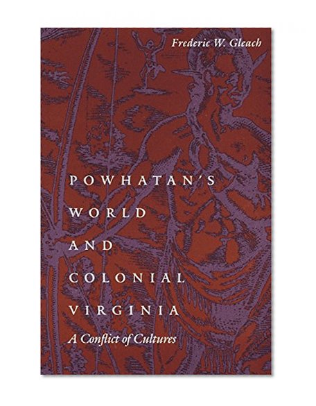 Powhatan's World and Colonial Virginia: A Conflict of Cultures (Studies in the Anthropology of North Ame)