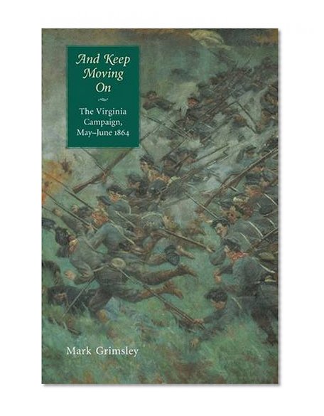 Book Cover And Keep Moving On: The Virginia Campaign, May-June 1864 (Great Campaigns of the Civil War)