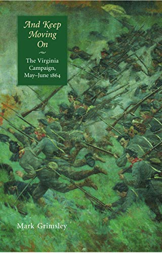 And Keep Moving On: The Virginia Campaign, May-June 1864 (Great Campaigns of the Civil War)
