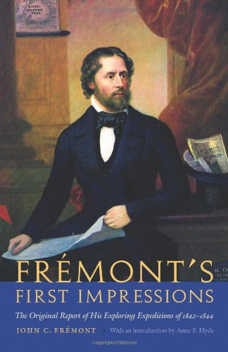 FrÃ©mont's First Impressions: The Original Report of His Exploring Expeditions of 1842-1844
