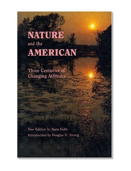 Nature and the American: Three Centuries of Changing Attitudes (Second Edition)