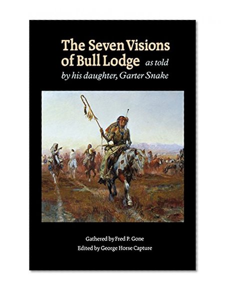 Book Cover The Seven Visions of Bull Lodge: As Told by His Daughter, Garter Snake