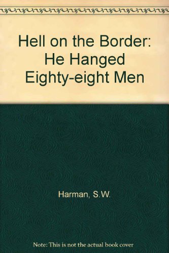 Hell on the Border: He Hanged Eighty-Eight Men